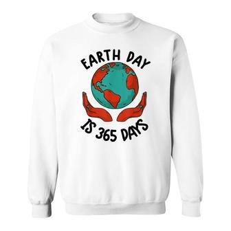 Earth Day Cute Earth Day Is 365 Days Environmental Sweatshirt - Thegiftio UK