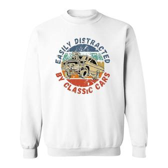 Easily Distracted By Classic Cars Funny Antique Vintage Sweatshirt | Mazezy DE