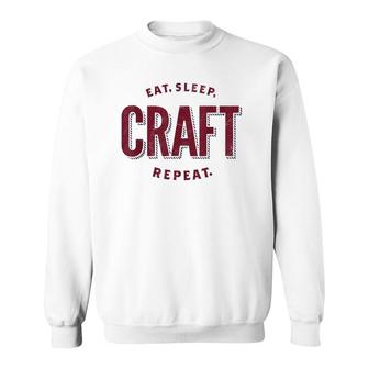Eat Sleep Craft Repeat - Craft Lover Sweatshirt | Mazezy