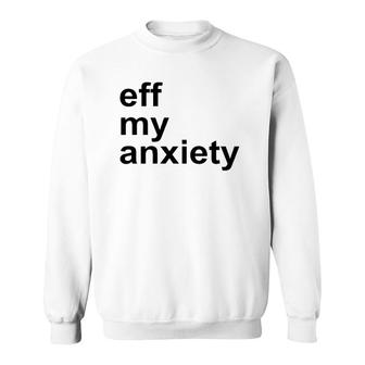 Eff My Anxiety Mental Health Sweatshirt | Mazezy