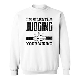 Electrician Funny I'm Silently Judging Your Wiring Graphic Sweatshirt | Mazezy