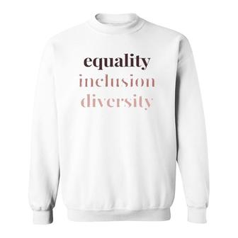 Equality Inclusion Diversity Political Protest Rally March Sweatshirt | Mazezy