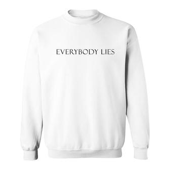 Everybody Lies Fashion Style Design Sweatshirt | Mazezy