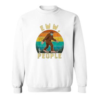 Ew People Funny Sayings Bigfoot Sweatshirt | Mazezy DE
