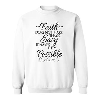 Faith Does Not Make Things Easy Inspiring Christian Message Sweatshirt | Mazezy