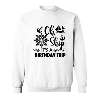 Family Cruise Squad Trip 2022 It Is A Birthday Trip Sweatshirt - Seseable