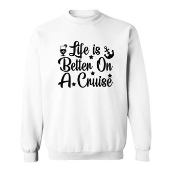 Family Cruise Squad Trip 2022 Life Is Better On A Cruise Sweatshirt