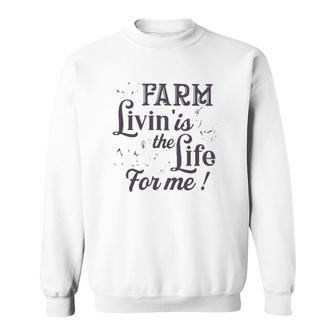 Farmer Gift Farm Livin' Is The Life For Me Funny Farm Animals Sweatshirt | Mazezy