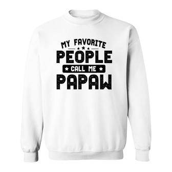 Father's Day Funny My Favorite People Call Me Papaw Grandpa Sweatshirt | Mazezy
