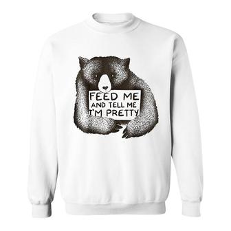 Feed Me And Tell Me Im Pretty Sweatshirt | Mazezy