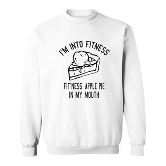 Fitness Apple Pie In My Mouth Funny Thanksgiving Food Sweatshirt - Thegiftio