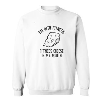 Fitness Cheese In My Mouth Sweatshirt | Mazezy