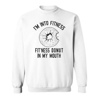 Fitness Donut In My Mouth Funny Foodie Sweatshirt | Mazezy