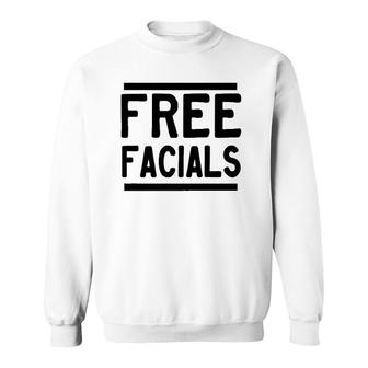 Free Facials Funny Slogan Joke Sweatshirt | Mazezy