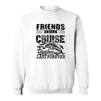 Friends That Cruise Together Sweatshirt - Thegiftio UK