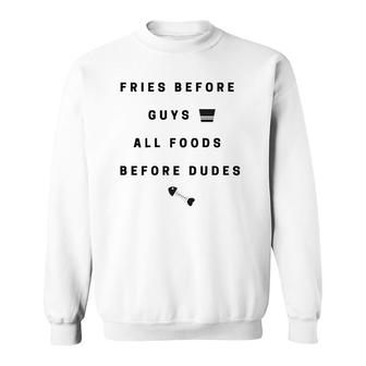 Fries Before Guys, All Foods Before Dudes Sweatshirt | Mazezy