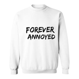 Fun Quote Forever Annoyed Sweatshirt | Mazezy
