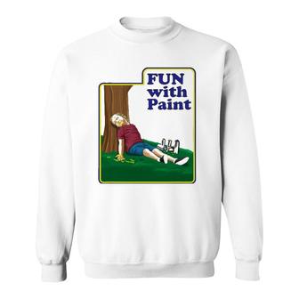 Fun With Paint Funnies Ever - Funny Dark Humor Sweatshirt | Mazezy