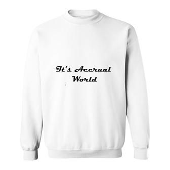 Funny Accounting Its Accrual World Sweatshirt | Mazezy