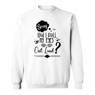 Funny Asking I Am Sorry Did It Roll My Eyes Out Loud Sweatshirt - Thegiftio UK
