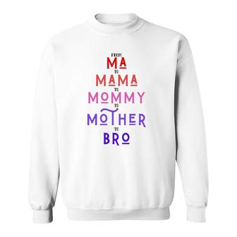 Funny Bro Mothers Day From Ma To Mama Mommy Mother Bruh Mom Sweatshirt | Mazezy
