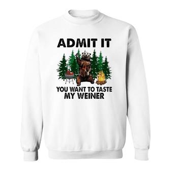 Funny Camping Admit It You Want To Taste My Weiner Sweatshirt | Mazezy