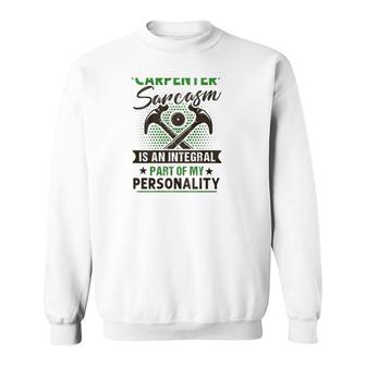Funny Carpender Carpentry Tools I Am A Carpender Sarcasm Is An Integral Part Of My Personality Sweatshirt | Mazezy