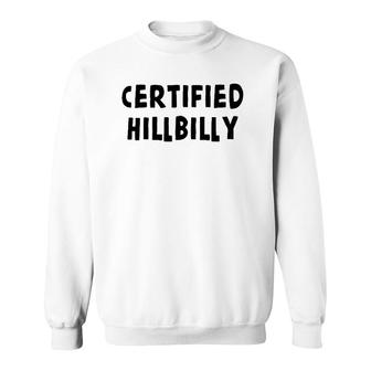Funny Certified Hillbilly Bumpkin Cracker Rural Redneck Gift Sweatshirt | Mazezy