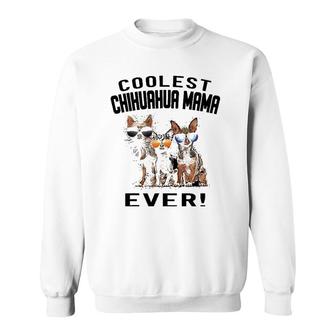 Funny Coolest Chihuahua Mom Ever Chiwawa Lover Sweatshirt | Mazezy
