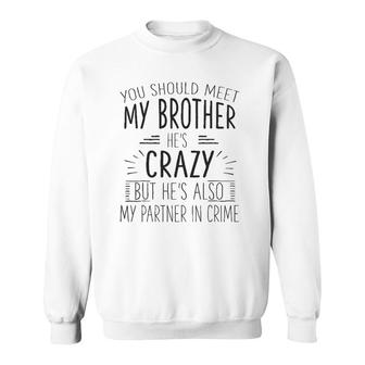 Funny Crazy Brother Partner In Crime Love Gift Sweatshirt | Mazezy