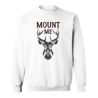 Funny Deer Hunting For Men Mount Me Sweatshirt | Mazezy