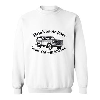 Funny Drink Apple Juice Will You Sweatshirt | Mazezy