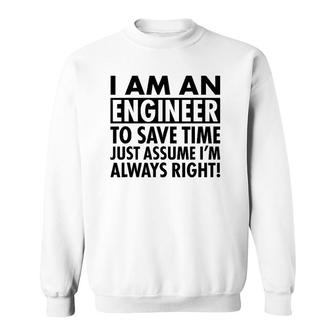 Funny Engineer Gift Idea Just Assume I'm Always Right Sweatshirt | Mazezy