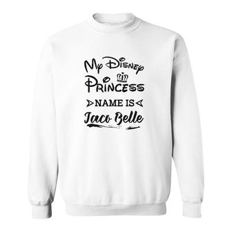 Funny Food Lover Tank Tops My Princess Name Is Taco Belle Sweatshirt - Thegiftio UK