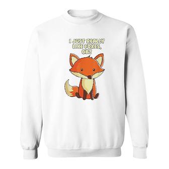 Funny Fox I Just Really Like Foxes Ok Sweatshirt | Mazezy