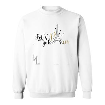 Funny France Quote Let's Go To Paris Cool France Sweatshirt | Mazezy