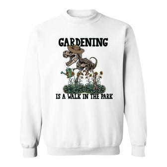 Funny Gardening Is A Walk In The Park Idea Gift Dinosaur Skeleton Funny Sweatshirt - Thegiftio UK