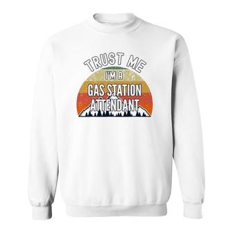 Funny Gas Station Attendant Gift Trust Me I'm A Gas Station Sweatshirt | Mazezy