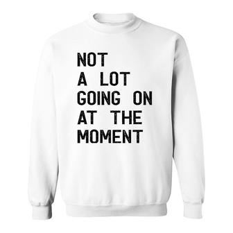 Funny Gift Not A Lot Going On At The Moment Vintage Sweatshirt | Mazezy