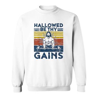 Funny Gym Hallowed Be Thy Gains Fitness Workout Jesus Sweatshirt - Seseable