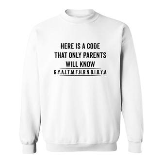 Funny Here Is A Code That Only Parents Will Know Gyaitmfhrnbibya Sweatshirt | Mazezy