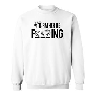 Funny I'd Rather Be Fishing - Fisherman Gift Sweatshirt | Mazezy