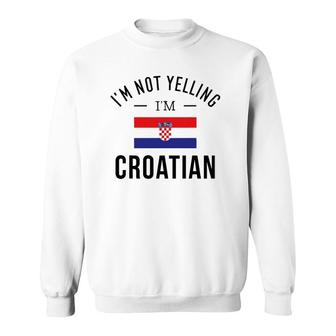 Funny I'm Not Yelling I'm Croatian Sweatshirt | Mazezy