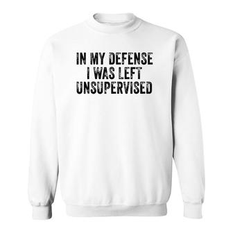 Funny In My Defense I Was Left Unsupervised Distressed Retro Sweatshirt | Mazezy