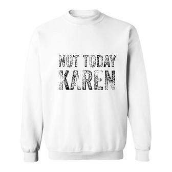 Funny Karen Not Today Karen Gift Sweatshirt - Thegiftio UK