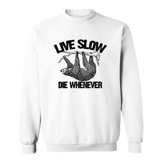 Funny Live Slow Die Whenever Sloth Sweatshirt | Mazezy AU