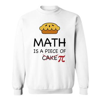 Funny Math Is A Piece Of Pi Pie Teacher Gift Pi Day Sweatshirt | Mazezy