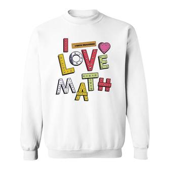 Funny Mathematician Gifts Teacher Kids Physicist I Love Math Sweatshirt | Mazezy