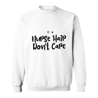 Funny Mom Birthday Gift Nurse Hair Dont Care Sweatshirt - Seseable