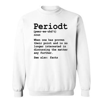 Funny Periodt Period Fact Facts Definition Point Proven Sweatshirt | Mazezy
